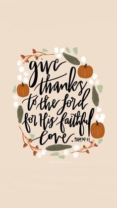 a quote that says, give thanks to the lord for his faith love with pumpkins