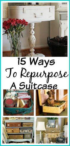 the cover of 15 ways to repurpose a suitcase with pictures of furniture and flowers