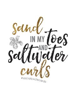 the words sand in my toes and safflower curls are gold glitters