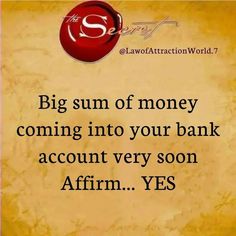 a quote that reads, big sum of money coming into your bank account very soon affirm yes