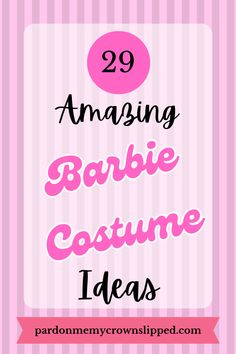 the words 29 amazing barbie costume ideas on pink and white striped background with text overlay