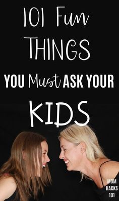 two women laughing with the words 101 fun questions you must ask your kids