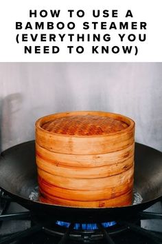 a bamboo steamer sitting on top of a stove with the words how to use a bamboo steamer everything you need to know