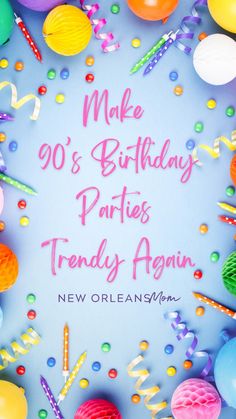 a birthday card with balloons and confetti on the bottom reads make 90's birthday parties trendy again