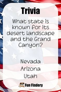 an american flag with the caption trivia what state is known for its desert landscape and the grand canyon? nevada arizona utah