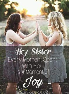 two women standing next to each other with the words, hey sister every moment spent with you