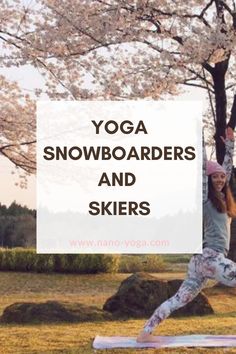 a woman doing yoga in front of a tree with the words yoga snowboarders and skiers