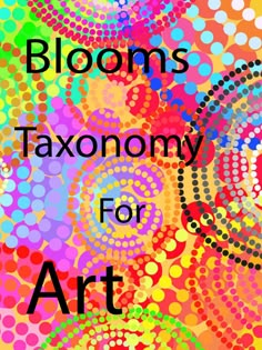 the words bloom's taxonomy for art are in front of colorful circles