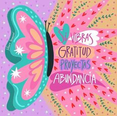 a colorful butterfly with the words vibras gratitud proyectas abundacia