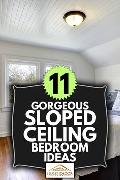 the words gorgeous sloped ceiling bedroom ideas are overlaid with an image of a bed