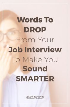 a woman wearing glasses with the words words to drop from your job interview to make you sound smarter