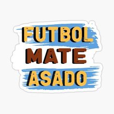 the words futbol mate asado sticker