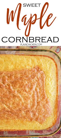 a casserole in a glass dish with the words sweet maple cornbread on top