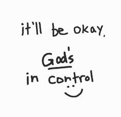 a handwritten message that reads, i'll'll be okay god's in control