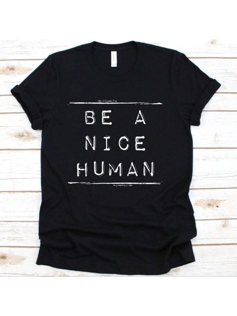 Be A Nice Human Shirt, Nice Human Shirt, Be Kind, Be A Nice Person, Choose Kindness, Stop Bullying Shirt, Good Human Black Casual  Short Sleeve Knitted Fabric Letter,Slogan  Slight Stretch  Women Clothing, size features are:Bust: ,Length: ,Sleeve Length: