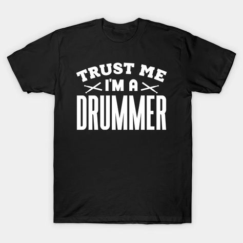 Trust Me, I'm a Drummer - Drummer Gifts - T-Shirt | TeePublic Drummer T Shirts, Drummer Gifts, Drummers, Trust Me, Baseball Tshirts, Long Sweatshirt, Cool T Shirts, Fitness Fashion, V Neck T Shirt