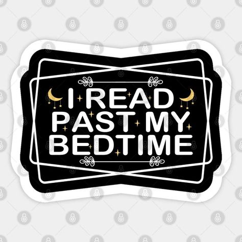 I Read Past My Bedtime - Funny Reader Quote - Sticker | TeePublic I Read Past My Bedtime, Readers Quotes, Quote Stickers, Funny Design, Sticker Design, Reading, Funny, Quotes, Design