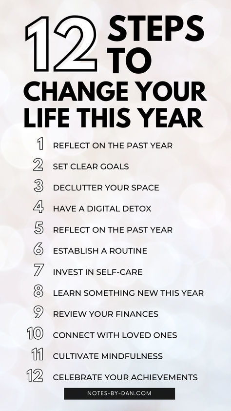 text reads: 12 steps to change your life this year - reflect on the past year, set clear goals, declutter your space, have a digital detox, reflect on the past year, establish a routine, invest in self-care, learn something new this year, review your finances, connect with loves ones, cultivate mindfulness, and celebrate your achievements Start My Life Over, Planning My Life, How To Start Again In Life, How To Have A Fresh Start, How To Change Your Life In One Year, Transform Your Life In 12 Weeks, Transform Your Life In 6 Months, 6 Month Life Changing Plan, 6 Month Plan Life