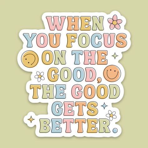 When you focus on the good, the good gets better When You Focus On The Good Gets Better, Reminders Aesthetic, Bold Typography Design, Motivation Stickers, Freebies Stickers, Kids Affirmations, Deep Quote, Positive Reminders, Foto Frame