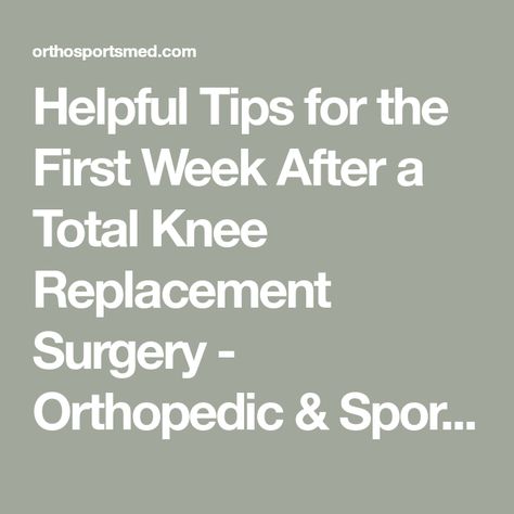 Helpful Tips for the First Week After a Total Knee Replacement Surgery - Orthopedic & Sports Medicine After Knee Replacement Surgery, Knee Replacement Surgery Recovery, Knee Replacement Exercises, Knee Replacement Recovery, Partial Knee Replacement, Knee Strength, Knee Pain Exercises, Cruciate Ligament, Types Of Surgery