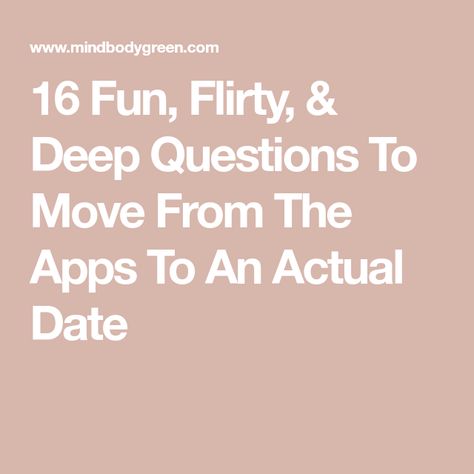 16 Fun, Flirty, & Deep Questions To Move From The Apps To An Actual Date Funny Dating Questions, Dating App Questions To Ask, Questions To Ask Online Dating, Deep Dating Questions, Dating App Questions, Questions To Ask On A Dating App, Fun Dating Questions, Questions For Dating, Questions To Ask People