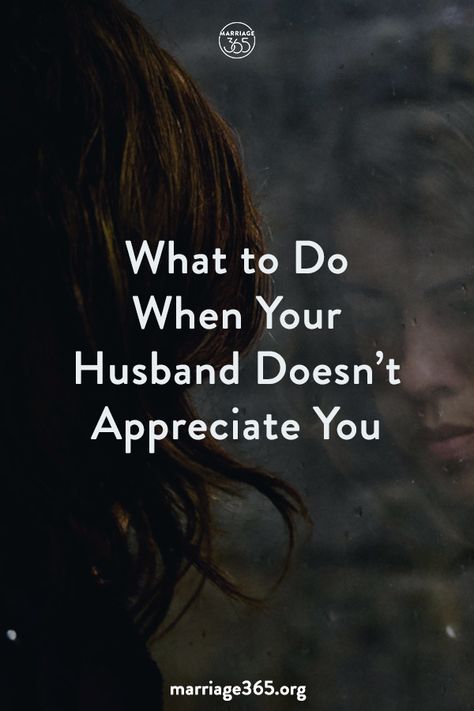 What To Do When Your Husband Doesn't Appreciate You - Marriage365® Men Who Dont Appreciate You, When You Don’t Feel Appreciated, When Your Husband Hurts You, Never Appreciated Quotes, Not Appreciated, Irresponsible Husband Quotes, Unappreciative Husband, Not Feeling Appreciated, How To Appreciate Your Husband