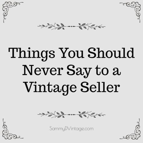 Here are few tips about things that you should never say to a vintage seller. 1. I Can Find This at Goodwill for $5.99 What the Vintage Seller Secretly Wants to Say Back: “No, you can’t find a 1940s rayon … Continue reading → Vintage Clothing Quotes, Vintage Sayings, Thrifting Quotes, Clothes Quotes, Hand Quotes, Tagging Quotes, H Words, Shopping Quotes, Outfit Quotes