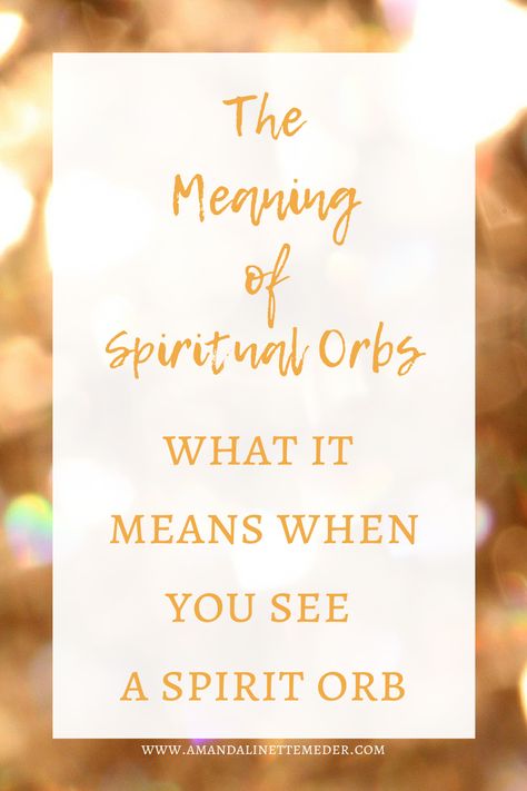 Seeing Orbs Meaning, Orbs Of Light, Orbs In Photos Meaning, Orbs Spiritual, Orbs In Photos, Orb Light, Spirit Messages, Lit Meaning, Spirit Communication