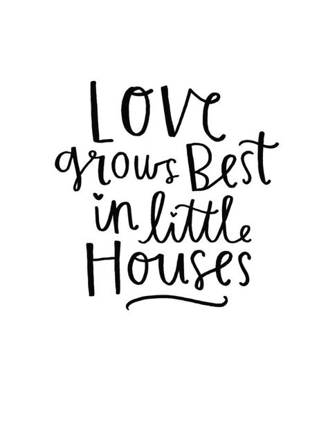 Love Grows Best In Little Houses, House Quotes, Home Quotes, Full Of Love, House And Home, Little Houses, Small Home, Remember This, Just Me