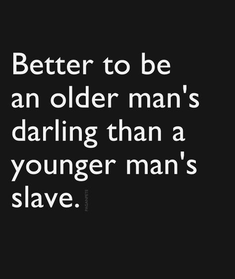 Better to be an older man's darling than a younger man's slave... Older Men Aethstetic Coquette, Older Bf Aesthetic, Older Man Quotes, Older Guy Younger Woman Aesthetic, Older Men And Younger Woman Aesthetic, Old Men Quotes, Older Man Aesthetic, Dating Older Men Aesthetic, Older Man Art