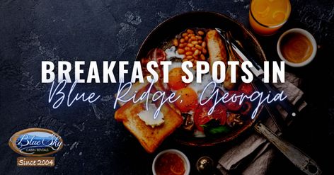 Best Breakfast Spots In Blue Ridge, Georgia | Blue Sky Cabin Rentals Georgia Restaurants, Apple Cinnamon Bread, Blue Ridge Georgia, Cuban Cuisine, Brunch Restaurants, Savory Crepes, Breakfast Restaurants, Relaxing Weekend, Meal Of The Day