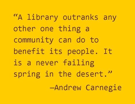 Libraries Quotes, Librarian Quote, Faithful Man, Librarian Humor, Library Humor, Library Quotes, Carnegie Library, Andrew Carnegie, Reading Quotes