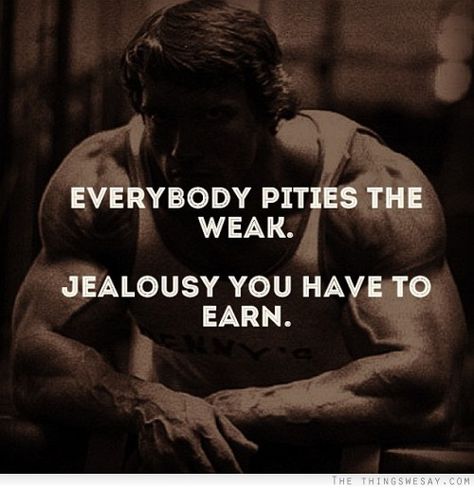 Everybody pities the weak. Jealousy you have to earn. so, go out and earn it, everyone! Quotes Jealousy, Best Quotes Of All Time, Jealousy Quotes, Memory Words, Quotes Of The Day, Top Quotes, Positive Inspiration, Sports Quotes, Couple Quotes