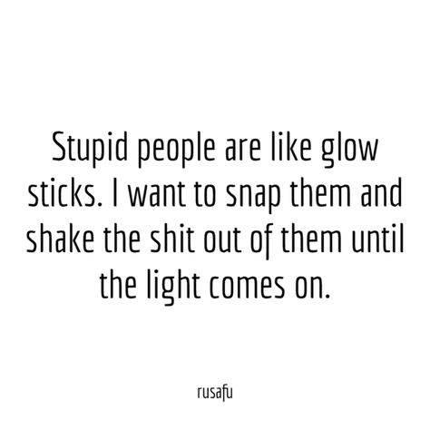 Some People Are Like Slinkies, Stupidity Quotes, Childish People, Af Quotes, Rude Words, Musician Quotes, Rude Quotes, Snarky Quotes, Cousin Quotes