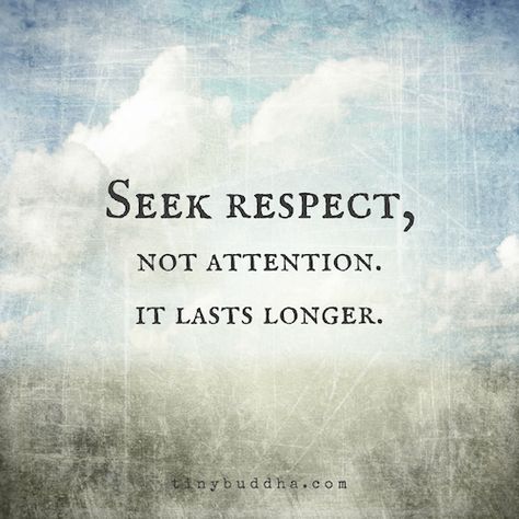 Seek Respect, Not Attention - Tiny Buddha Attention Quotes, Quotes Meditation, Nice Thoughts, Buddhism Quotes, Tiny Buddha, Buddhism Quote, Buddhist Quotes, School Quotes, Quote Board