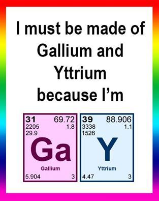 gallium and yttrium... Gay Quotes, Lesbian Humor, Child Of The Universe, Meme Page, Gay Humor, Flag Icon, Love And Pride, Lgbt Pride, Gay Love