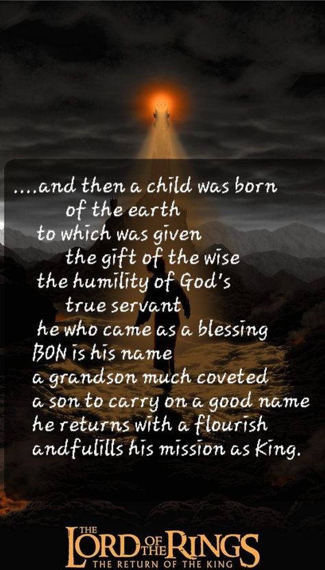 31 ONE Maru: A son was born to be Lord, to be King. As the Lord of the Rings came to be in 2003 with the title The Return of the King....a special grandson to his grandparents, a wonderful son to his parents, a promising man to us all. And at nineteen, another year has come indeed, in celebration of another year in the return of the, King. Return Of The King Quotes, The Return Of The King, King Ring, King Quotes, Classic Quotes, King A, A Child Is Born, The Lord Of The Rings, Cool Names