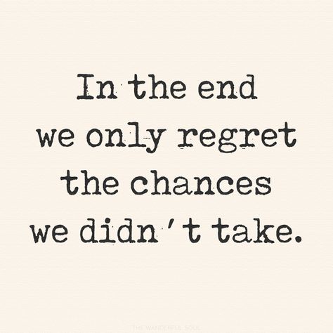 You Only Regret The Chances You Didnt Take, In The End We Only Regret The Chances, Quotes About Regrets, New Chances Quotes, Quotes On Regret, Quotes About Chances, Take The Chance Quotes, Regretting Quotes, Take Chances Quotes