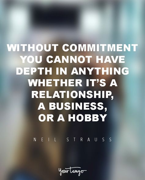 "Without commitment, you cannot have depth in anything, whether it's a relationship, a business or a hobby." ― Neil Strauss, The Game: Penetrating the Secret Society of Pickup Artists Famous Business Quotes, Commitment Quotes, Inspirational Relationship Quotes, Secret Quotes, Life Quotes Love, Inspirational Quotes About Love, Quotes For Him, Uplifting Quotes, Business Quotes