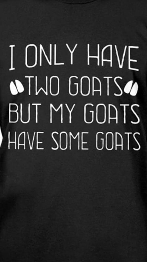 and my goats have some goats, line bred,  thorough bred, double back cross. Funny Goat Quotes, Scape Goat Quotes, Goat Signs Funny, Goat Signs, Dairy Quotes, Goats For Milk, Goat Sayings, Goats On A Farm, Goat Life