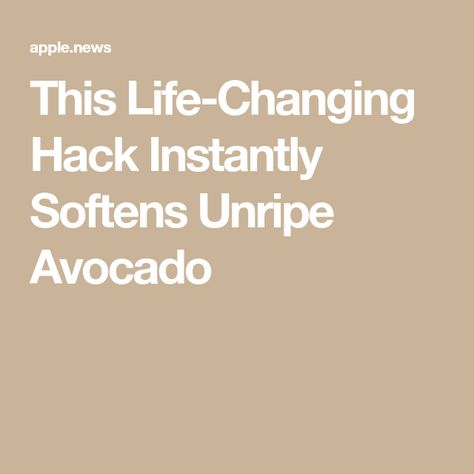 This Life-Changing Hack Instantly Softens Unripe Avocado Unripe Avocado, How To Turn, Life Changing, Life Changes, Avocado, Turn Ons