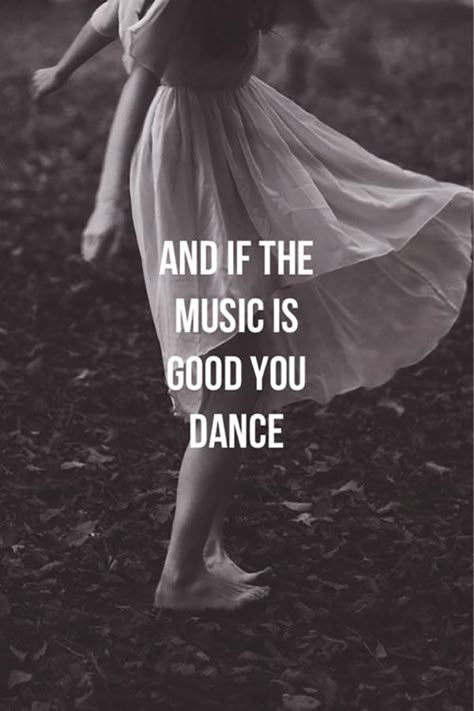 No matter what else is going on, dance the night away.                                                                                                                                                                                 More Dance Quotes, Music Is, Happy Thoughts, Music Quotes, The Words, Happy Quotes, Beautiful Words, Cool Words, Words Quotes