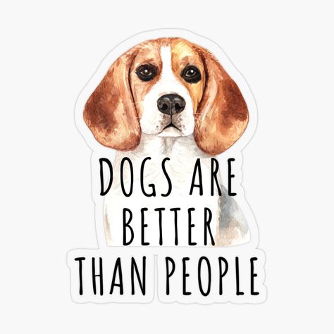 "Dogs are Better Than Humans for Teeshirt or Sticker" T-shirt by StickerArtwork | Redbubble Dog Is Better Than Human Quotes, Human Quotes, Humanity Quotes, Top Artists, Tshirt Colors, Best Dogs, Favorite Quotes, Classic T Shirts, Tee Shirts