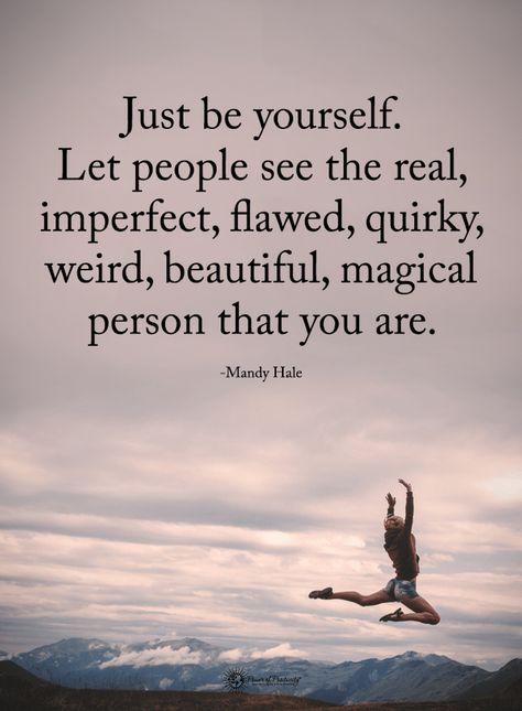 Quotes Just be yourself. Let people see the real, imperfect, flawed, quirky, weird, beautiful, magical person that you are Just Be Yourself, Vie Motivation, Top Quotes, Just Be You, Positive Quotes For Life, A Quote, Human Resources, Be Yourself, Beautiful Quotes