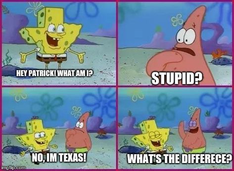 lol spongebob texas Spongebob Texas, Texas Meme, Texas Quotes, Spongebob Meme, Rainbow Six Siege Memes, Nhl Playoffs, Spongebob Patrick, Me Against The World, Internet Memes