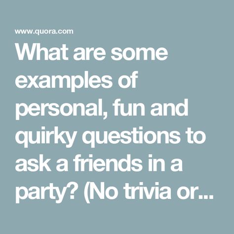 What are some examples of personal, fun and quirky questions to ask a friends in a party? (No trivia or general knowledge questions) Questions About Me To Ask Friends, Birthday Kahoot Questions, Funny Kahoot Questions, Kahoot Questions About Yourself, Kahoot Questions For Friends, Interesting Questions To Ask Friends, Kahoot Questions, Friends At A Party, Party Questions