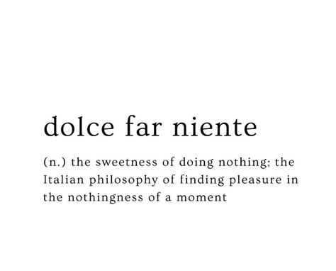 Dulce Far Niente Tattoo, Dolce Far Niente Quote, Dolce Far Niente, Word Of The Day, Wisdom Quotes, Step Guide, Philosophy, Finding Yourself, In This Moment