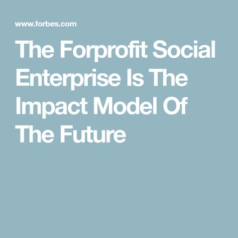 The Forprofit Social Enterprise Is The Impact Model Of The Future Small Business Consulting, Job Inspiration, Social Entrepreneurship, Social Enterprise, Sustainable Business, Social Impact, Human Connection, Consulting Business, Business Ethics