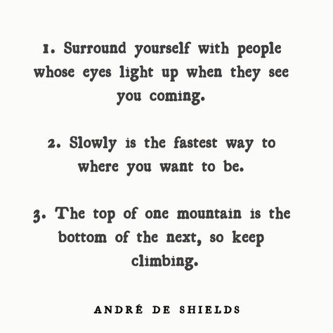 Morning Inspiration: “1. Surround yourself with people whose eyes light up when they see you coming. 2. Slowly is the fastest way to where… Slowly Is The Fastest Way Quotes, Slowly Is The Fastest Way, Surround Yourself With People, Quotes Girls, Universe Quotes, Theatre Life, Up Quotes, Morning Inspiration, Bio Quotes