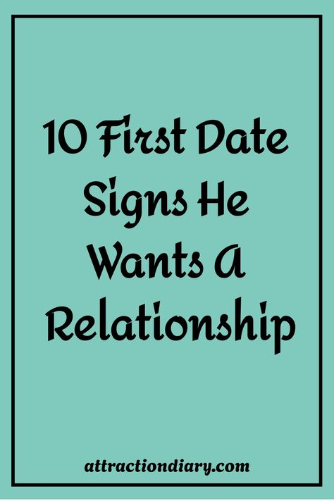 Teal background with text "10 First Date Signs He Wants A Relationship" and website address "attractiondiary.com" at the bottom. First Date Nerves, Meeting Someone New, Spending Time With You, Relationship Challenge, Spiritual Manifestation, Word Of Advice, Mutual Respect, Relationship Building, Going On A Date